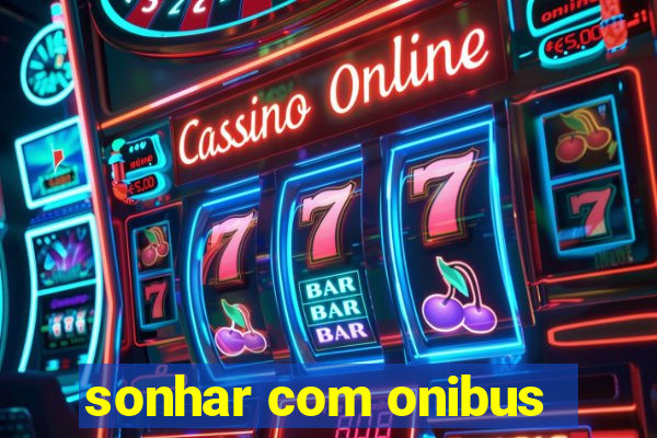 sonhar com onibus